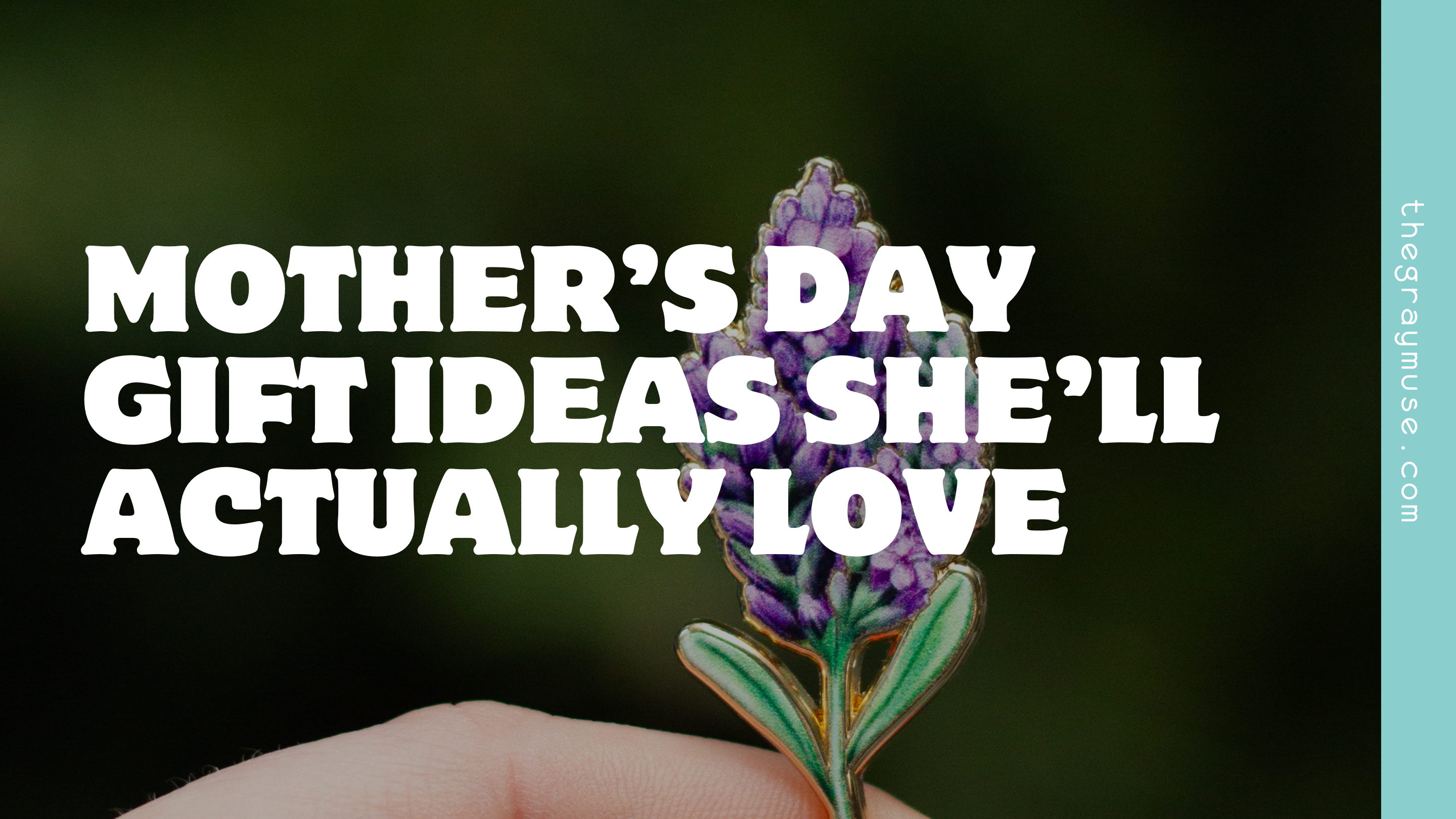 Mother’s Day Gift Ideas She’ll Actually Love