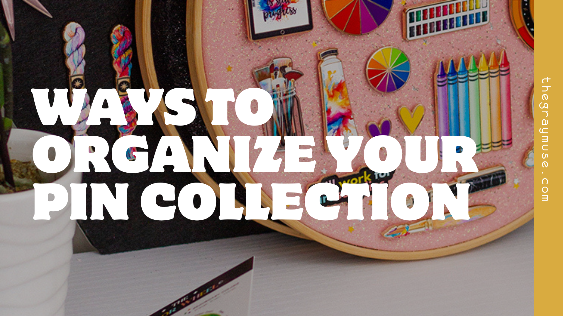 The Best Ways To Organize Your Pin Collection