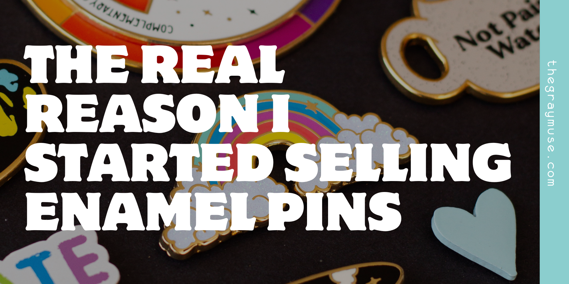 The Real Reason I Started Selling Enamel Pins