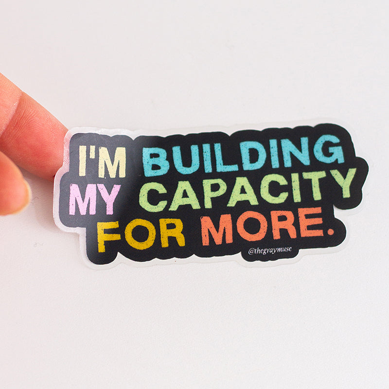 I'm Building My Capacity for More Matte Sticker – The Gray Muse
