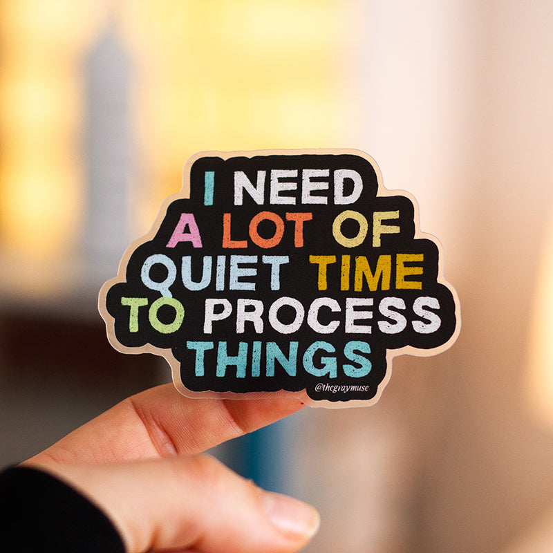 Quiter Process Sticker I Need a Lot of Quiet Time to Process Things Matte Sticker – The Gray Muse