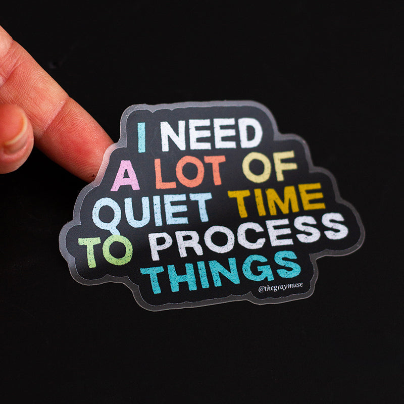 Quiter Process Sticker I Need a Lot of Quiet Time to Process Things Matte Sticker – The Gray Muse