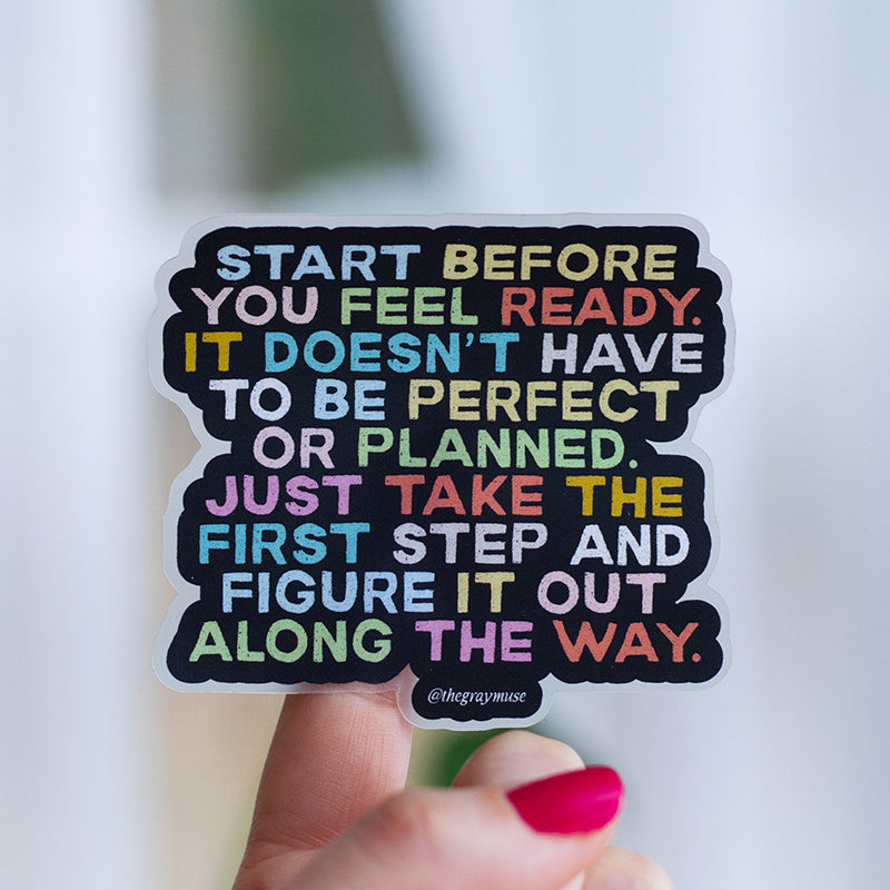 Start Before You Feel Ready Matte Sticker – The Gray Muse